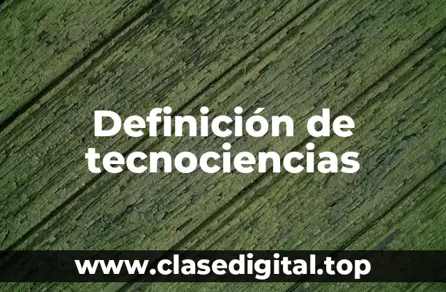 Definición de tecnociencias