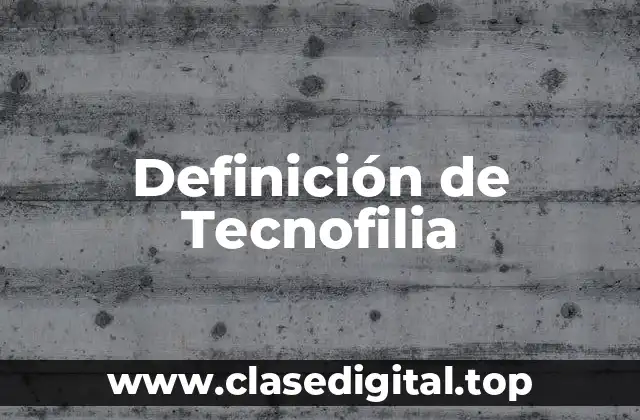 Definición de Tecnofilia