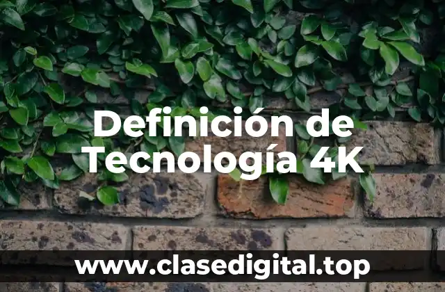 Definición técnica de tecnología 4K