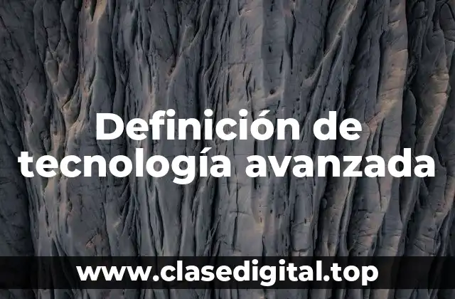 Definición de tecnología avanzada