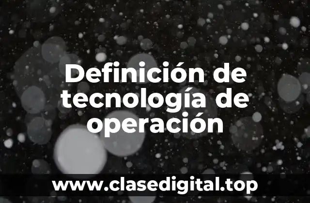 Definición de tecnología de operación