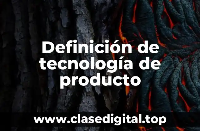 Definición de tecnología de producto