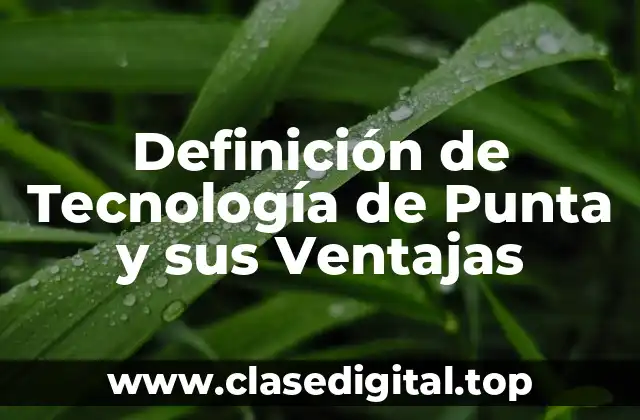 Definición de Tecnología de Punta y sus Ventajas
