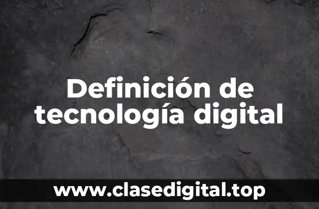Definición de tecnología digital
