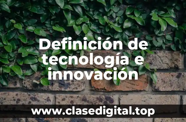 Ejemplos de tecnología e innovación
