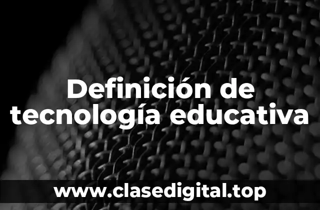 Definición de tecnología educativa