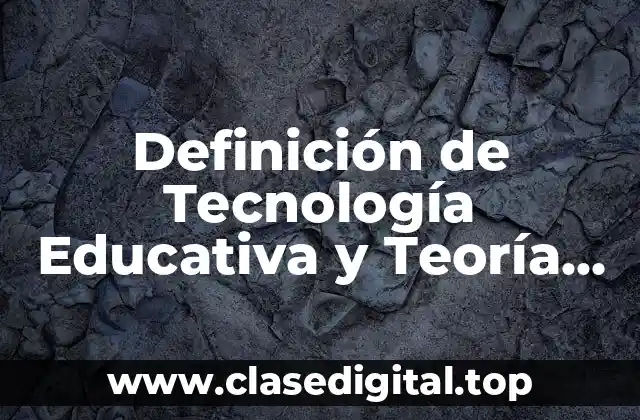 Definición técnica de Tecnología Educativa