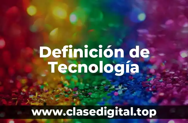 Definición Técnica de Tecnología