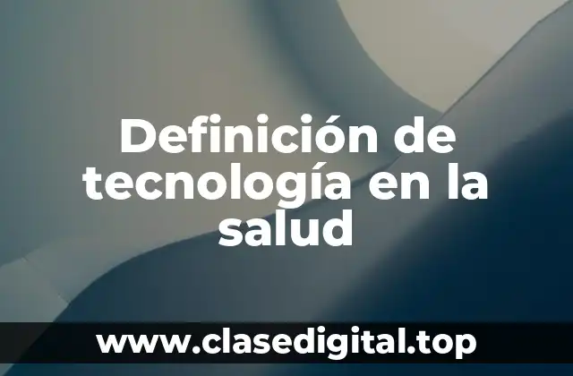 Definición de tecnología en la salud