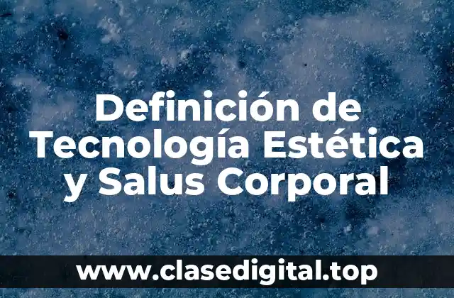 Definición técnica de Tecnología Estética y Salus Corporal