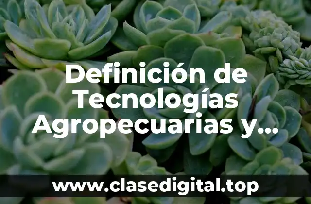 Definición de Tecnologías Agropecuarias y Pesqueras