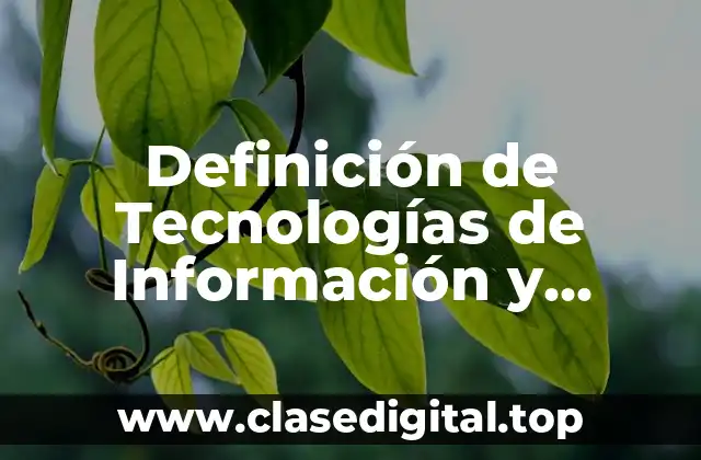 Definición de Tecnologías de Información y Comunicación (TICS)