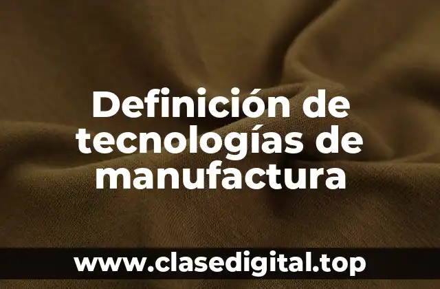 Definición de tecnologías de manufactura