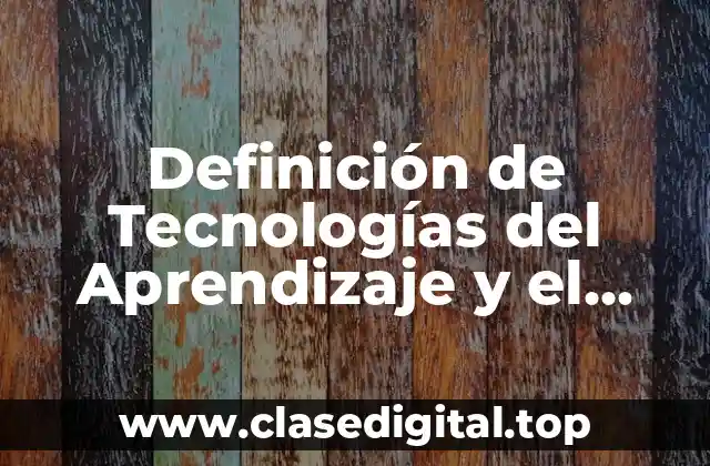 Definición de Tecnologías del Aprendizaje y el Conocimiento