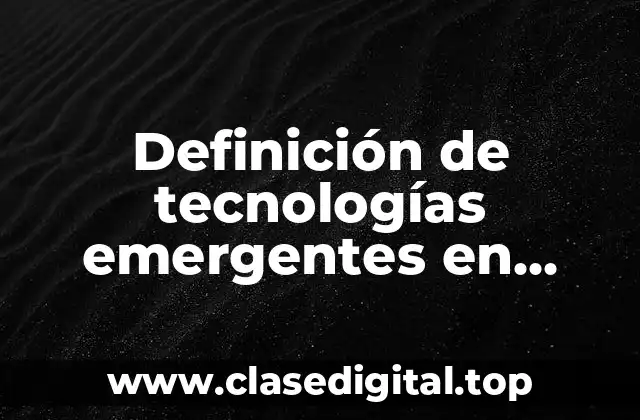 Definición de tecnologías emergentes en alimentos