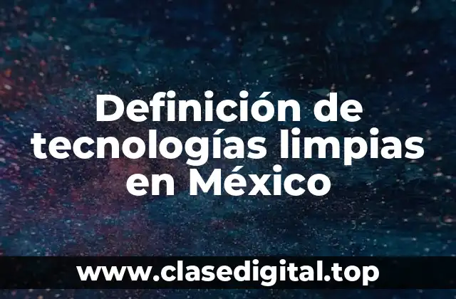 Definición de tecnologías limpias en México
