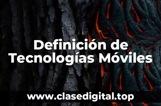 Definición de Tecnologías Móviles