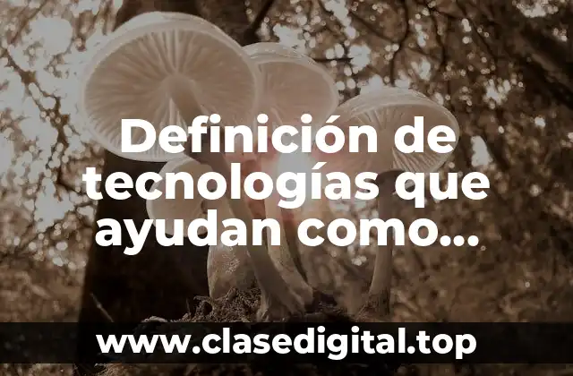 Definición de tecnologías que ayudan como herramienta en la educación