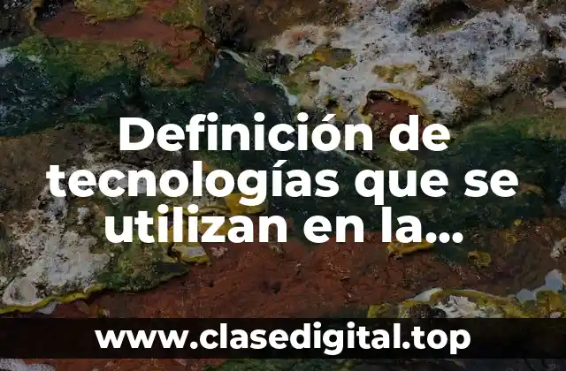 Ejemplos de tecnologías que se utilizan en la ingeniería química