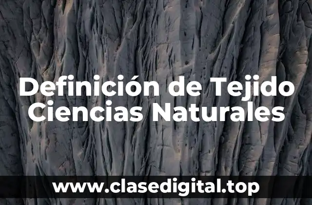 Definición de Tejido Ciencias Naturales