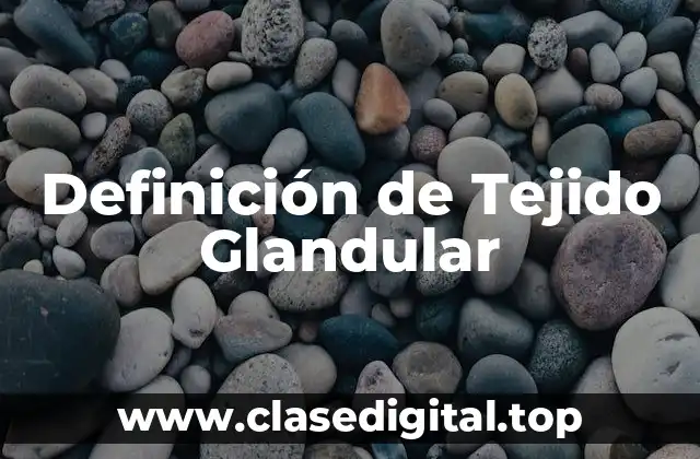 Definición de Tejido Glandular