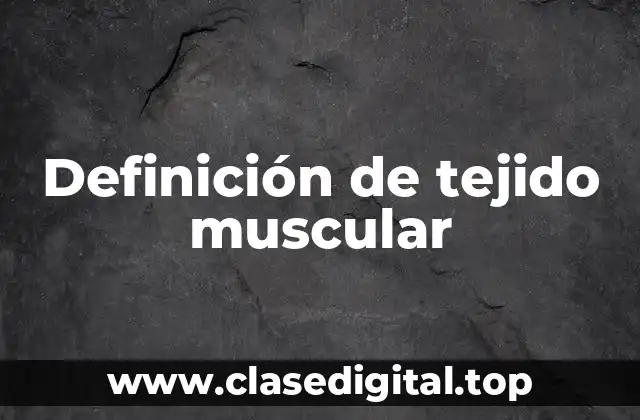 Definición de tejido muscular