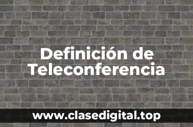 Definición de Teleconferencia
