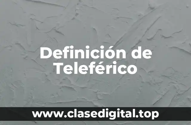 Definición de Teleférico