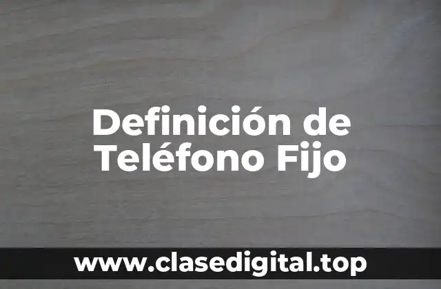 Definición de Teléfono Fijo