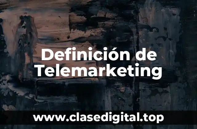 Definición de Telemarketing