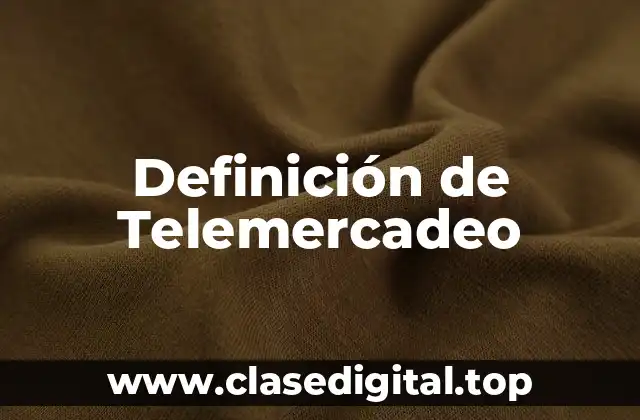 Definición de Telemercadeo