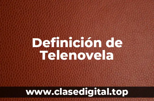 Definición de Telenovela