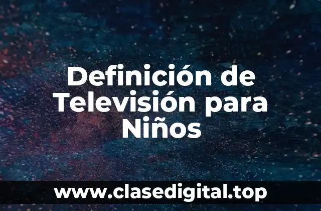 Definición de Televisión para Niños