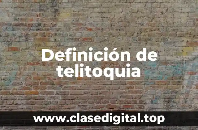 Definición de telitoquia