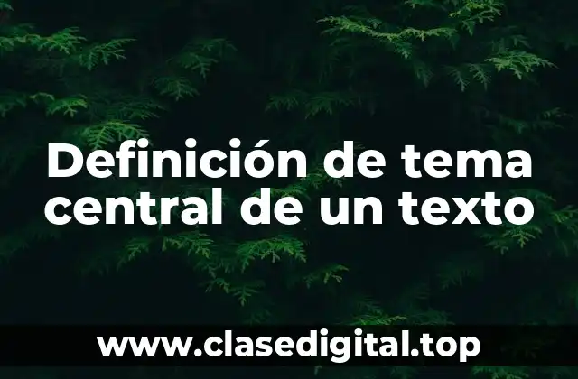 Definición de tema central de un texto