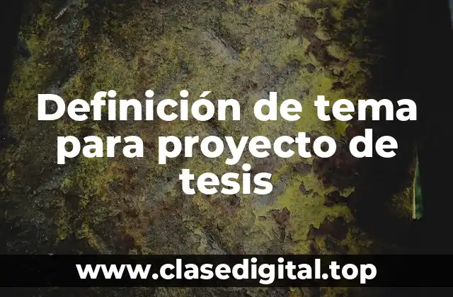 Definición de tema para proyecto de tesis