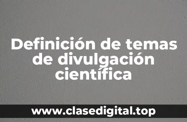 Definición de temas de divulgación científica