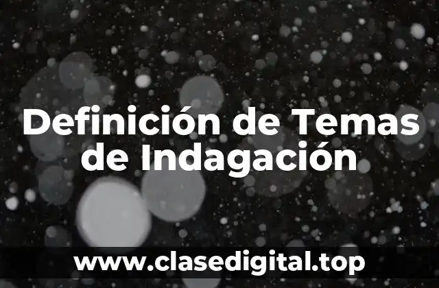 Ejemplos de temas de indagación