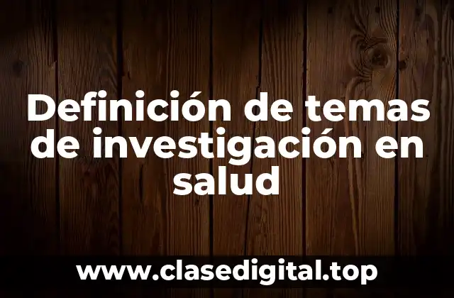 Definición de temas de investigación en salud