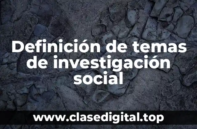 Definición de temas de investigación social