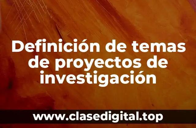 Definición de temas de proyectos de investigación