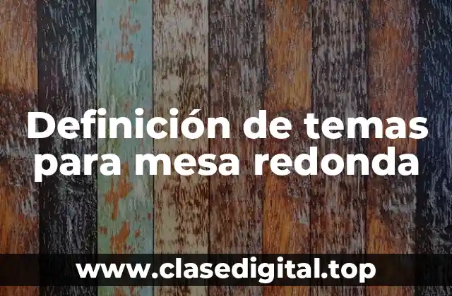 Definición de temas para mesa redonda