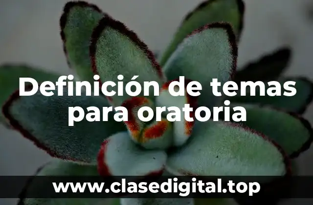 Definición de temas para oratoria