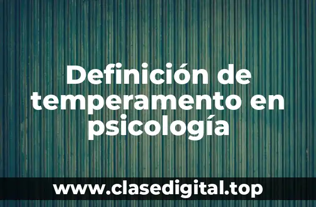 Definición de temperamento en psicología