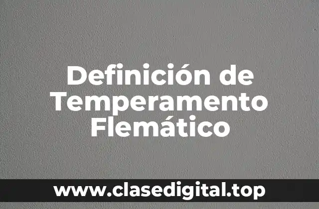 Definición de Temperamento Flemático