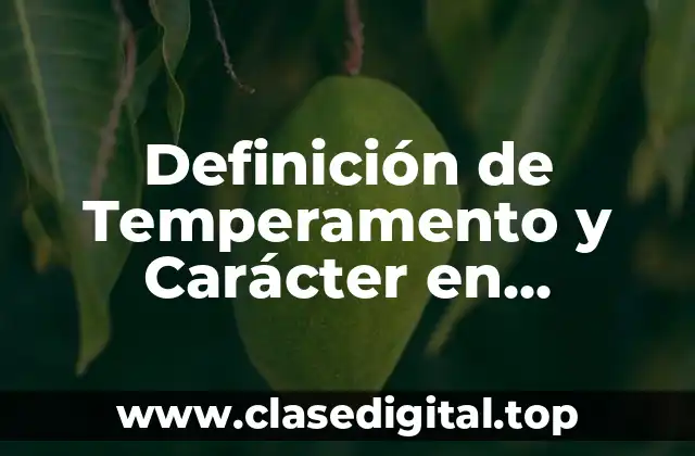Definición de Temperamento y Carácter en Psicología