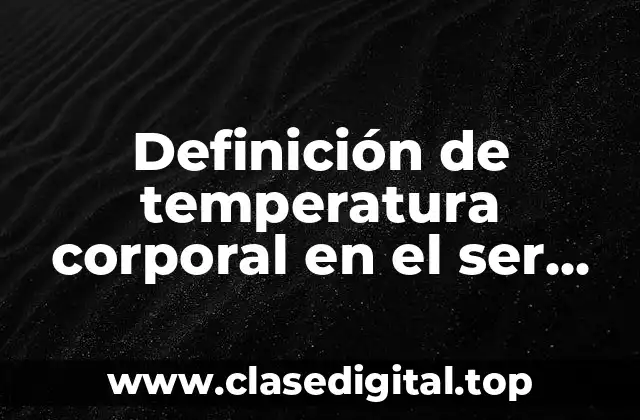 Definición de temperatura corporal en el ser humano
