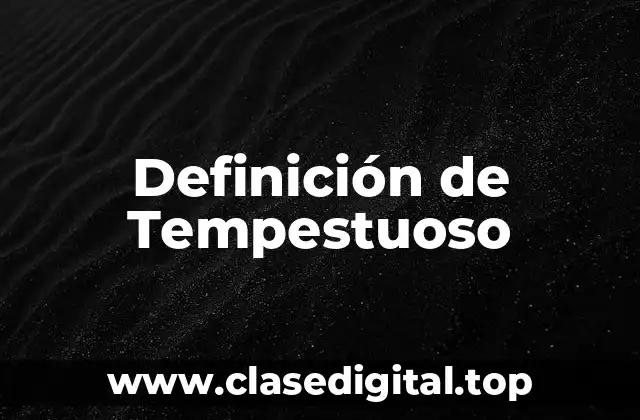 Definición de Tempestuoso
