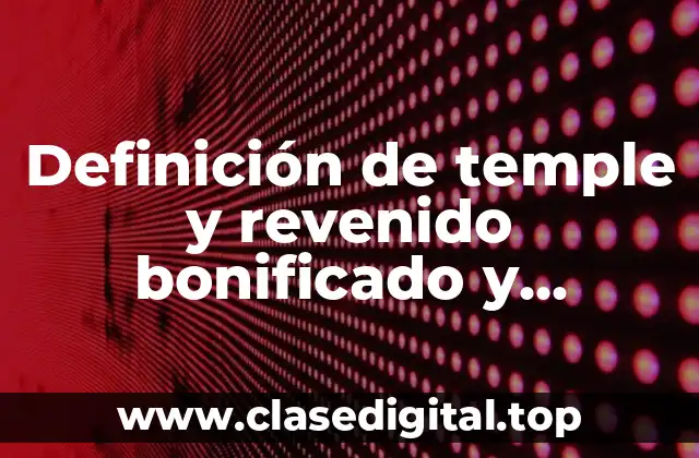 Definición de temple y revenido bonificado y normalizado