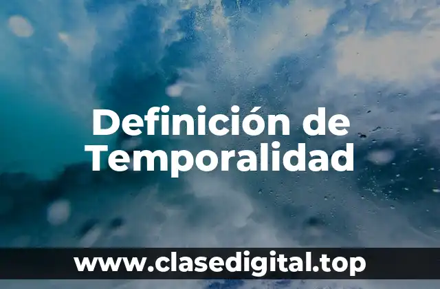 Definición de Temporalidad